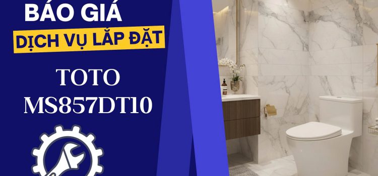 Lắp đặt TOTO MS857DT10 trọn gói hết bao nhiêu? Báo giá rõ ràng, không phát sinh Lắp đặt TOTO MS857DT10 trọn gói hết bao nhiêu? Báo giá rõ ràng, không phát sinh